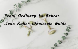 Jade Roller Wholesale Guide