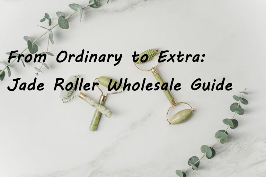 Jade Roller Wholesale Guide